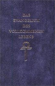 Cover of: Das Evangelium des vollkommenen Lebens. Ein ursprüngliches und vollständiges Evangelium.