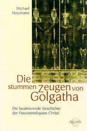 Cover of: Die stummen Zeugen von Golgatha. Die faszinierende Geschichte der Passionsreliquien Christi. by Michael Hesemann