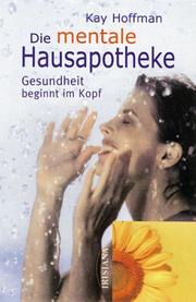 Cover of: Die mentale Hausapotheke. Gesundheit beginnt im Kopf. by Kay Hoffman