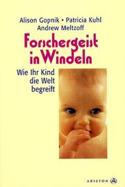 Cover of: Forschergeist in Windeln. Wie Ihr Kind die Welt begreift. by Alison Gopnik, Patricia Kuhl, Andrew Meltzoff