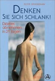 Cover of: Denken Sie sich schlank. Mit 2 Cassetten. Diätfrei abnehmen in 21 Tagen. by Elsye Birkinshaw