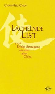 Cover of: Lächelnde List. 3 x 36 Erfolgs- Strategeme aus dem alten China. by Chao-Hsiu Chen