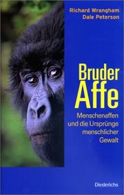 Cover of: Bruder Affe. Menschenaffen und die Ursprünge menschlicher Gewalt. by Richard Wrangham, Dale Peterson