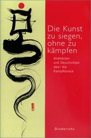 Cover of: Die Kunst zu siegen, ohne zu kämpfen. Anekdoten und Geschichten über die Kampfkünste.