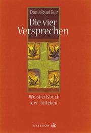 Cover of: Die Vier Versprechen. Das toltekische Weisheitsbuch. by Don Miguel Ruiz