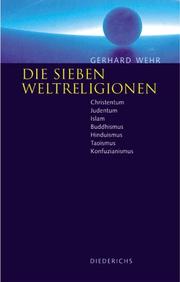 Cover of: Die sieben Weltreligionen. Christentum, Judentum, Islam, Buddhismus, Hinduismus, Taoismus, Konfuzianismus - Die Lehren, die Unterschiede, die Gemeinsamkeiten.