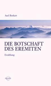 Cover of: Die Botschaft des Eremiten. Eine Botschaft der Hoffnung. by Axel Burkart