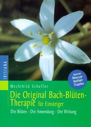 Cover of: Die Original Bach- Blütentherapie für Einsteiger. Die Blüten. Die Anwendung. Die Wirkung.