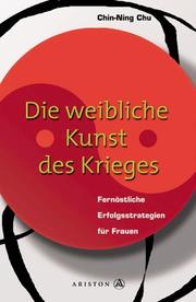 Cover of: Die weibliche Kunst des Krieges. Fernöstliche Erfolgsstrategien für Frauen.