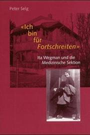 Cover of: Ich bin für Fortschreiten. Ita Wegmann und die Medizinische Sektion.