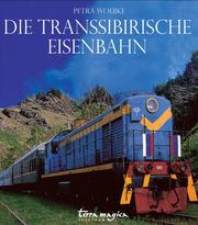 Cover of: Die Transsibirische Eisenbahn. 9302 Kilometer von Moskau nach Wladiwostok.