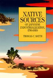 Cover of: Native sources of Japanese industrialization, 1750-1920 by Thomas C. Smith