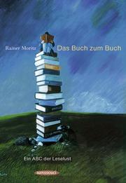 Cover of: Das Buch zum Buch. Ein ABC der Leselust. by Rainer Moritz