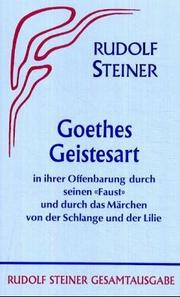 Goethes Geistesart in ihrer Offenbarung durch seinen Faust und durch das Märchen "Von der Schlange und der Lilie" by Rudolf Steiner