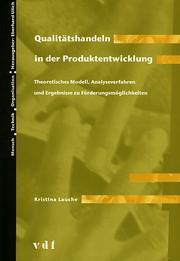 Cover of: Qualitätshandeln in der Produktentwicklung. Theoretisches Modell, Analyseverfahren und Ergebnisse zu Förderungsmöglichkeiten