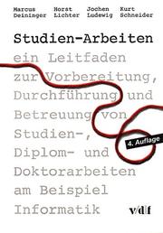 Cover of: Studien-Arbeiten. Ein Leitfaden zur Vorbereitung, Durchführung und Betreuung von Studien-, Diplom- und Doktorarbeiten am Beispiel Informatik