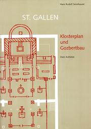 Cover of: St. Gallen - Klosterplan und Gozbertbau. Zur Rekonstruktion des Gozbertbaues und zur Symbolik des Klosterplanes. (Reihe Veröffentlichungen des Instituts für Denkmalpflege an der ETH Zürich, Band 23)