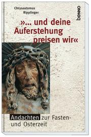 Cover of: '...und deine Auferstehung preisen wir'. Andachten zur Fasten- und Osterzeit.