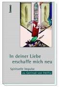 Cover of: In deiner Liebe erschaffe mich neu. Spirituelle Impulse zu Gertrud von Helfta.