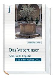 Cover of: Das Vaterunser. Spirituelle Impulse aus dem Gebet Jesu. by Reinhard Körner