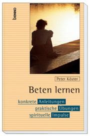 Cover of: Beten lernen. Konkrete Anleitungen - praktische Übungen - spirituele Impulse.