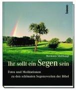 Cover of: Ihr sollt ein Segen sein. Fotos und Meditationen zu den schönsten Segensworten der Bibel.