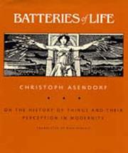 Cover of: Batteries of life: on the history of things and their perception in modernity