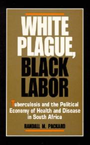 Cover of: White plague, black labor: tuberculosis and the political economy of health and disease in South Africa