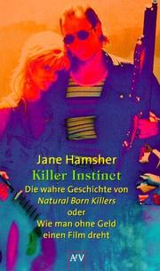 Cover of: Killer Instinct. Die wahre Geschichte von Natural Born Killers oder Wie man ohne Geld einen Film dreht by Jane Hamsher