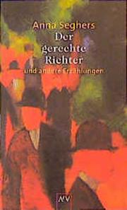 Cover of: Der gerechte Richter. Und andere Erzählungen. by Anna Seghers