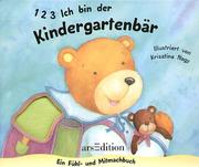 Cover of: 1, 2, 3, Ich bin der Kindergartenbär. Ein Fühl- und Mitmachbuch. by Krisztina Nagy