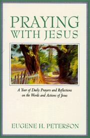 Cover of: Praying with Jesus: a year of daily prayers and reflections on the words and actions of Jesus