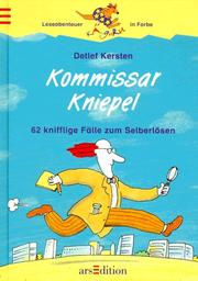 Cover of: Kommissar Kniepel. 62 Fälle zum Selberlösen. Leseabenteuer in Farbe. by Detlef Kersten