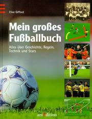 Cover of: Mein großes Fußballbuch. Alles über Geschichte, Regeln, Technik und Stars. by Clive Gifford