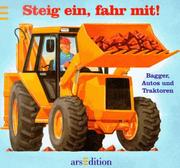 Cover of: Steig ein, fahr mit. Bagger, Autos und Traktoren.