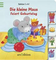 Cover of: Die kleine Maus feiert Geburtstag. ( Ab 2 J.). by Sabine Lohf, Gerlinde Wiencirz