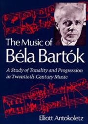Cover of: The Music of Béla Bartók | Elliott Antokoletz