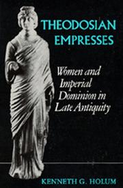 Theodosian empresses by Kenneth G. Holum