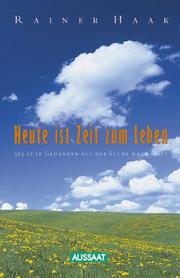 Cover of: Heute ist Zeit zum Leben. 365 positive Gedanken auf der Suche nach Gott.