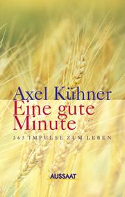 Cover of: Eine gute Minute. 365 Impulse zum Leben. by Axel Kühner, Axel Kühner