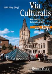 Cover of: Via Culturalis zu Fuß. Eine zentrale Kultur-Achse in Köln.