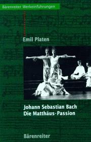 Cover of: Johann Sebastian Bach. Die Matthäus- Passion. Entstehung, Werkbeschreibung, Rezeption. by Emil Platen