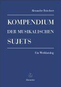 Cover of: Kompendium der musikalischen Sujets. Ein Werkkatalog in zwei Bänden by Alexander Reischert