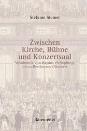 Cover of: Zwischen Kirche, BÃ¼hne und Konzertsaal. Vokalmusik von Haydns Â»SchÃ¶pfungÂ« bis zu Beethovens Â»NeunterÂ«