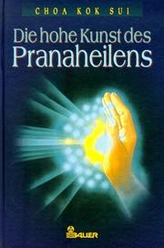 Cover of: Die hohe Kunst des Pranaheilens. by Choa Kok Sui