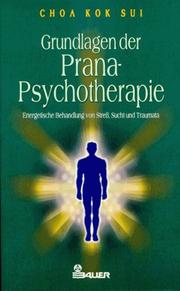 Cover of: Grundlagen der Prana- Psychotherapie. Energetische Behandlung von Streß, Sucht und Traumata. by Choa Kok Sui