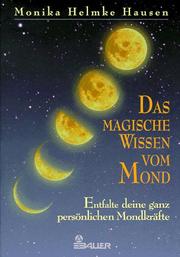 Cover of: Das magische Wissen vom Mond. Entfalte deine ganz persönlichen Mondkräfte.