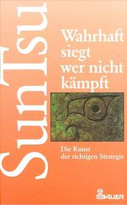 Cover of: Wahrhaft siegt, wer nicht kämpft. Die Kunst der richtigen Strategie. Der chinesische Klassiker. by Sun Tzu, Thomas Cleary