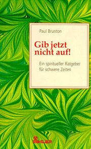 Cover of: Gib jetzt nicht auf. Ein spiritueller Ratgeber für schwere Zeiten.