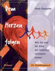 Cover of: Dem Herzen folgen. Wie Sie und Ihr Kind der Intuition vertrauen lernen.